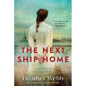 The Next Ship Home: A Novel of Ellis Island -- Heather Webb